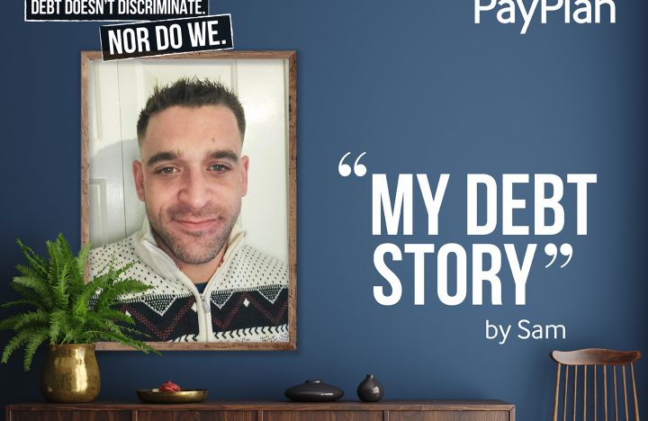 My Debt Story: Sam, PayPlan Debt Adviser
